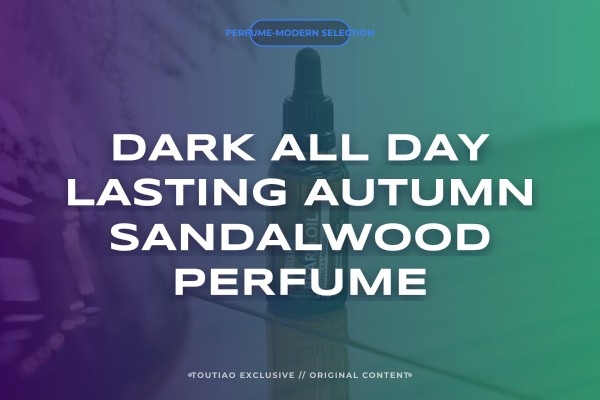 dark all-day lasting autumn sandalwood perfume