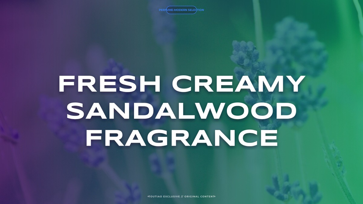 fresh creamy sandalwood fragrance